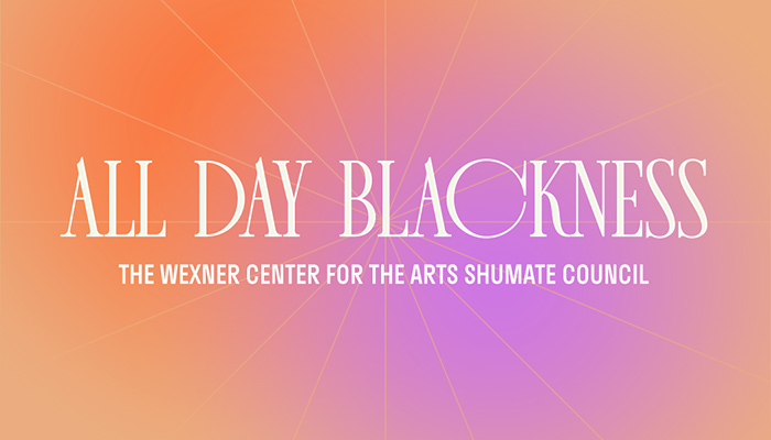 Graphic reading "All Day Blackness / The Wexner Center for the Arts Shumate Council