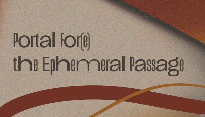 A graphic with curved shapes in brown tones over which is the text "Portal For(e) the Ephemeral Passage"
